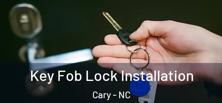 Key Fob Lock Installation Cary - NC